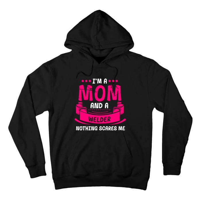 Im A Mom And A Welder Nothing Scares Me Tall Hoodie