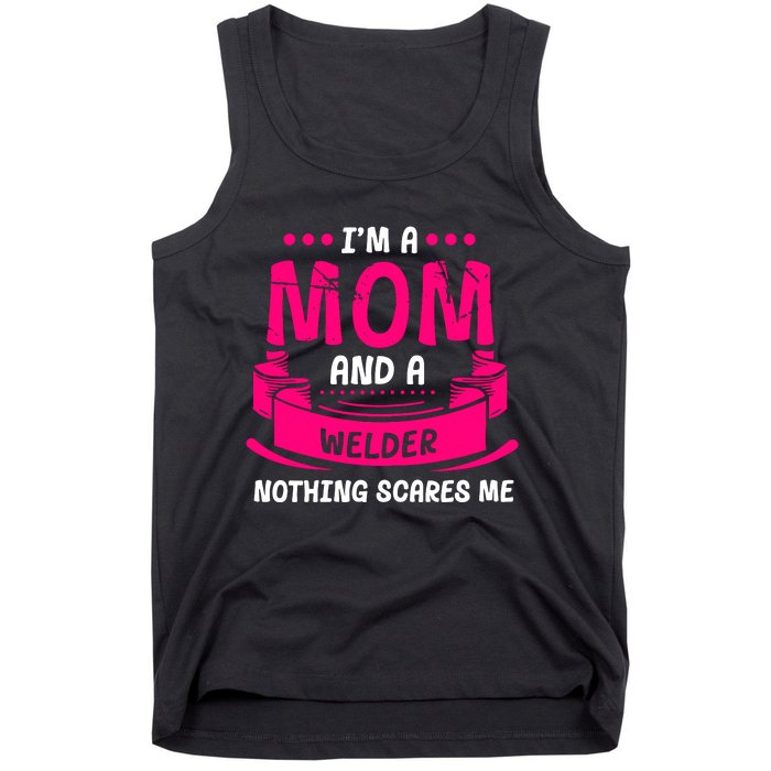 Im A Mom And A Welder Nothing Scares Me Tank Top