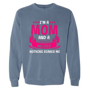 Im A Mom And A Welder Nothing Scares Me Garment-Dyed Sweatshirt