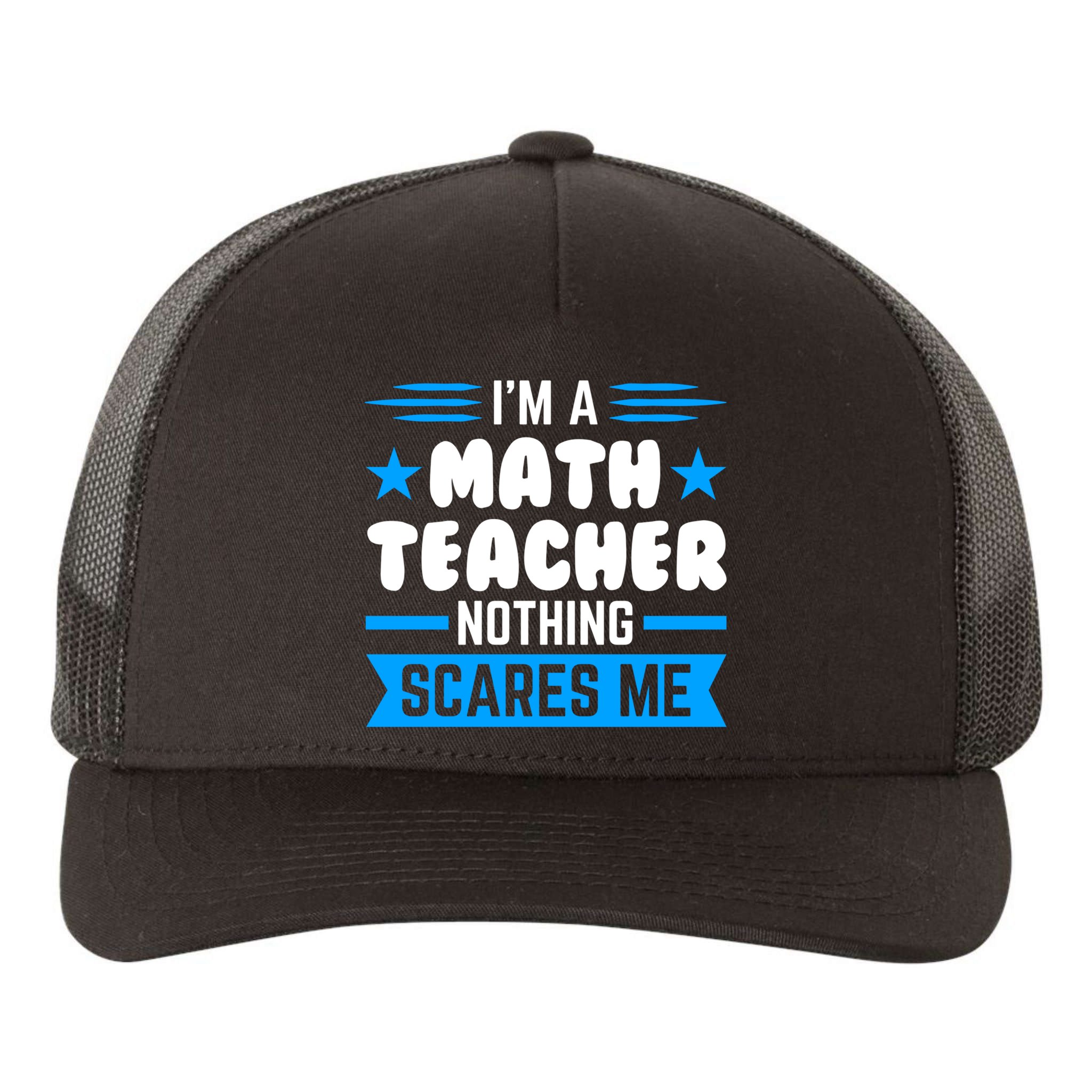I'm A Math Teacher Nothing Scares Me Math Teacher Gift Yupoong Adult 5-Panel Trucker Hat