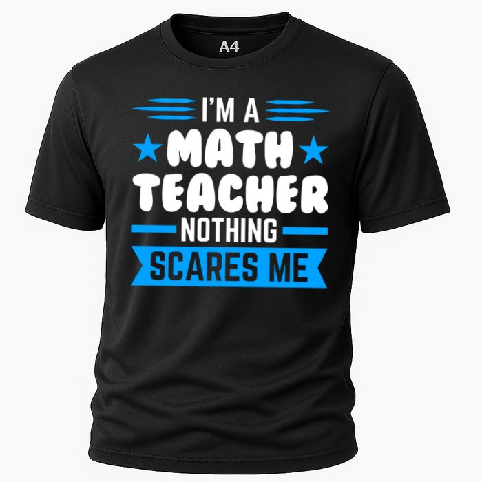 I'm A Math Teacher Nothing Scares Me Math Teacher Gift Cooling Performance Crew T-Shirt