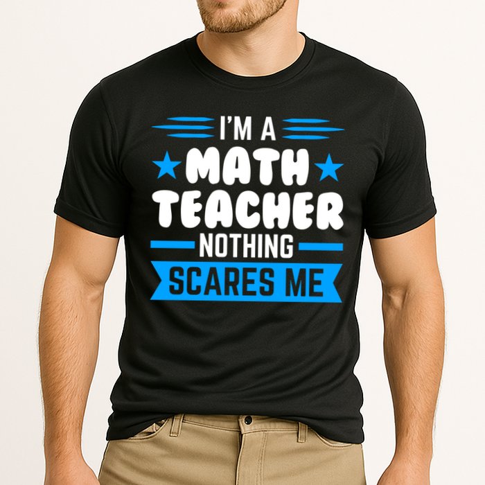 I'm A Math Teacher Nothing Scares Me Math Teacher Gift Cooling Performance Crew T-Shirt