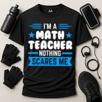 I'm A Math Teacher Nothing Scares Me Math Teacher Gift Cooling Performance Crew T-Shirt