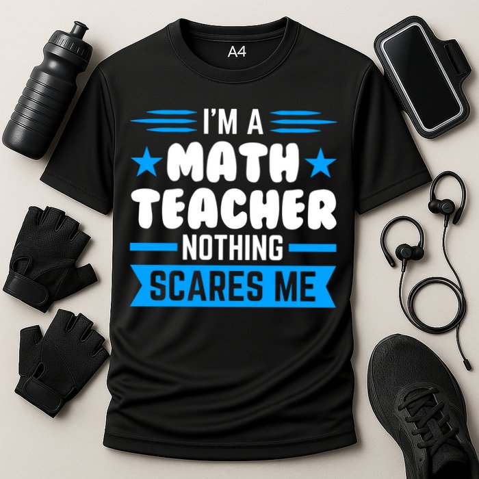 I'm A Math Teacher Nothing Scares Me Math Teacher Gift Cooling Performance Crew T-Shirt