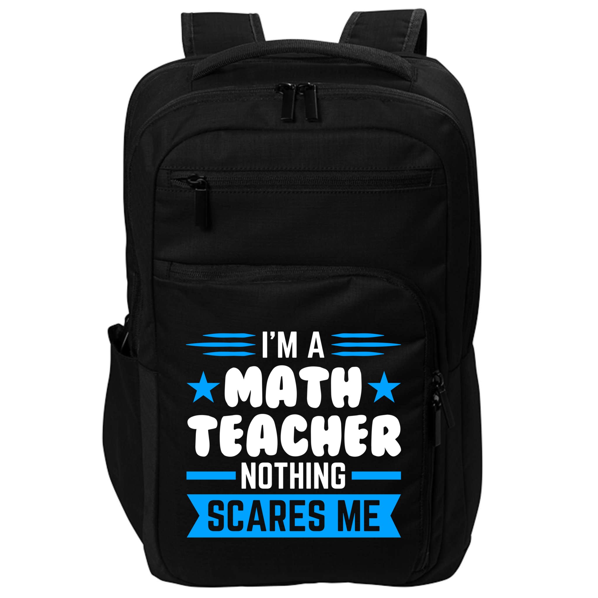 I'm A Math Teacher Nothing Scares Me Math Teacher Gift Impact Tech Backpack