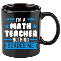 I'm A Math Teacher Nothing Scares Me Math Teacher Gift 11oz C Handle Ceramic Mug