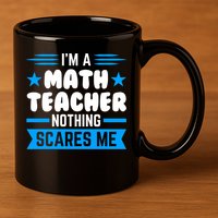 I'm A Math Teacher Nothing Scares Me Math Teacher Gift 11oz C Handle Ceramic Mug