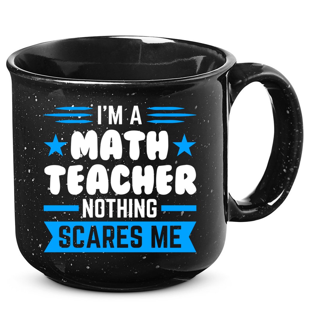 I'm A Math Teacher Nothing Scares Me Math Teacher Gift 15oz Campfire Ceramic Mug