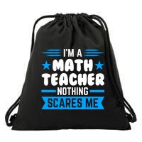 I'm A Math Teacher Nothing Scares Me Math Teacher Gift Drawstring Bag