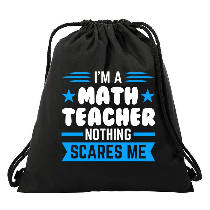 I'm A Math Teacher Nothing Scares Me Math Teacher Gift Drawstring Bag