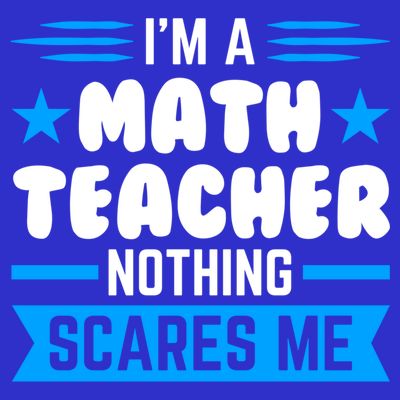 I'm A Math Teacher Nothing Scares Me Math Teacher Gift T-Shirt