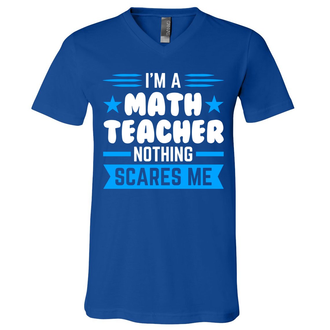 I'm A Math Teacher Nothing Scares Me Math Teacher Gift V-Neck T-Shirt