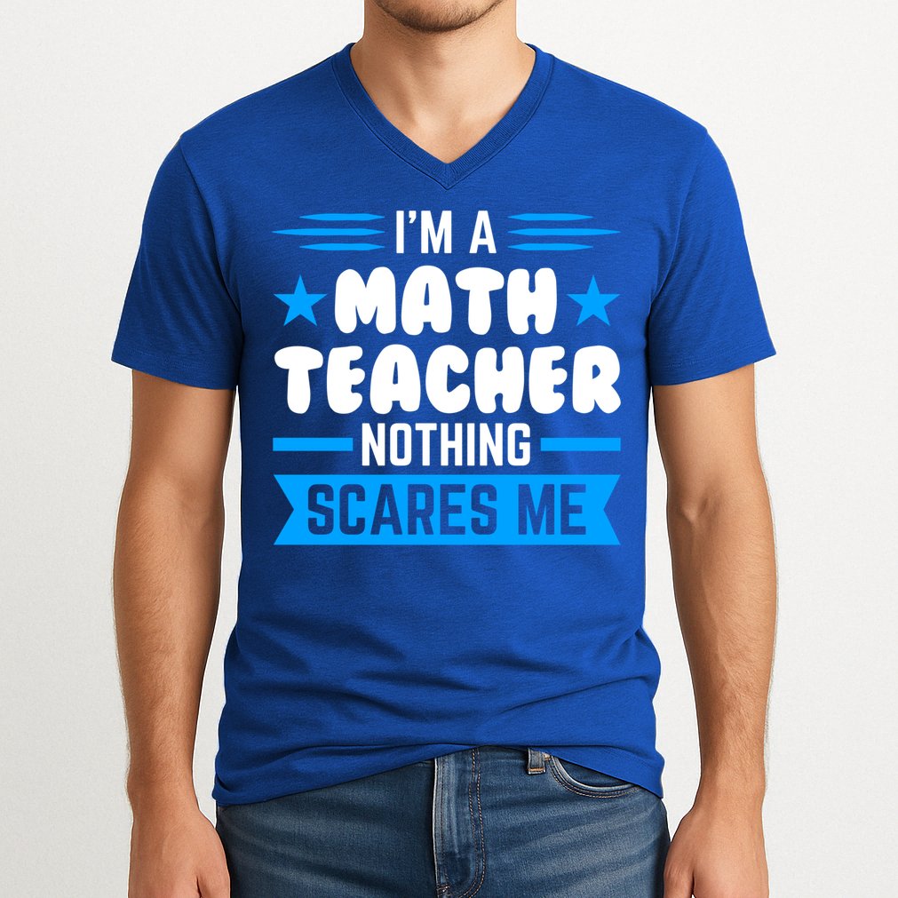 I'm A Math Teacher Nothing Scares Me Math Teacher Gift V-Neck T-Shirt