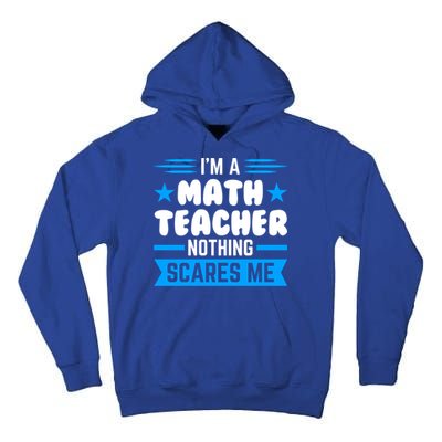 I'm A Math Teacher Nothing Scares Me Math Teacher Gift Tall Hoodie