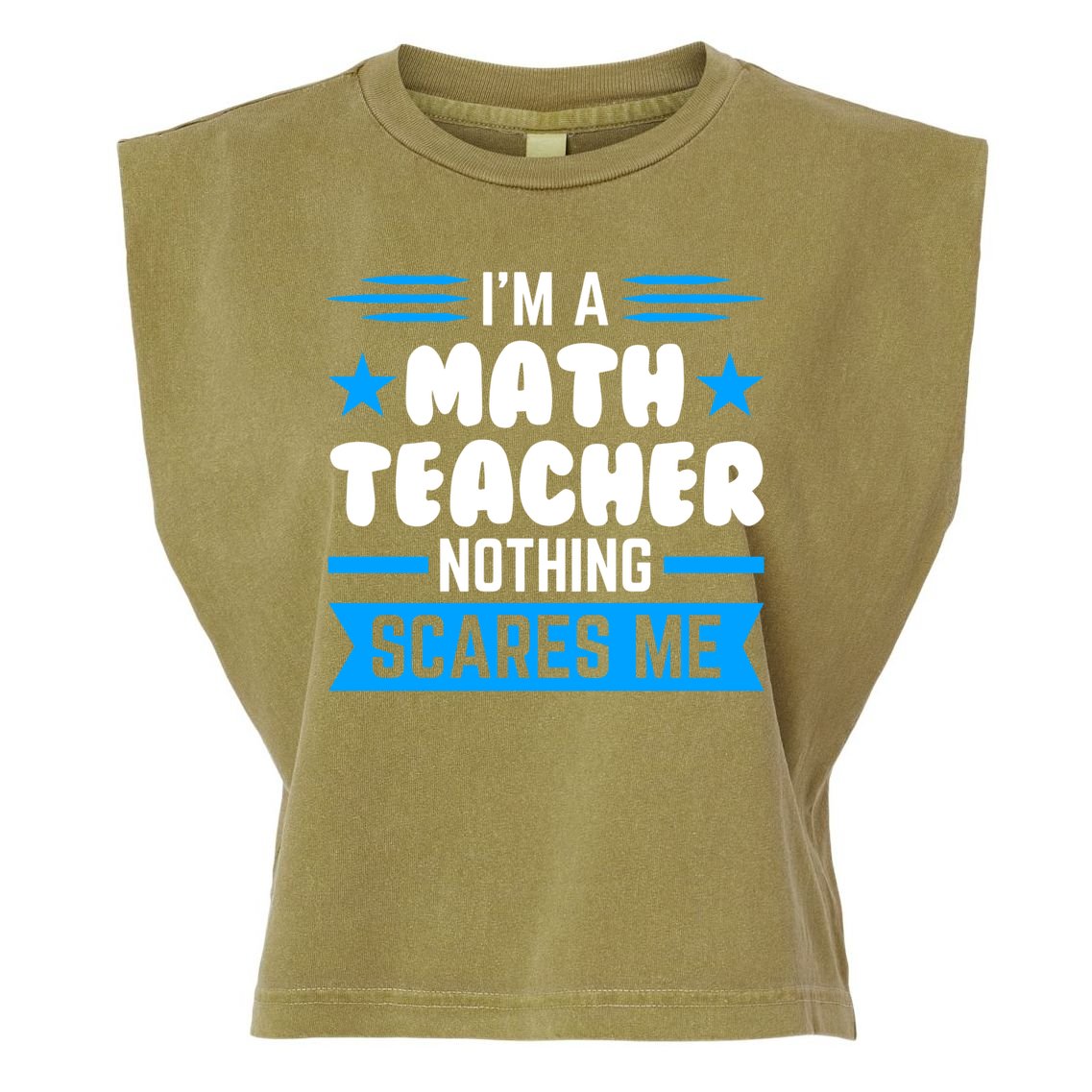 I'm A Math Teacher Nothing Scares Me Math Teacher Gift Garment-Dyed Women's Muscle Tee