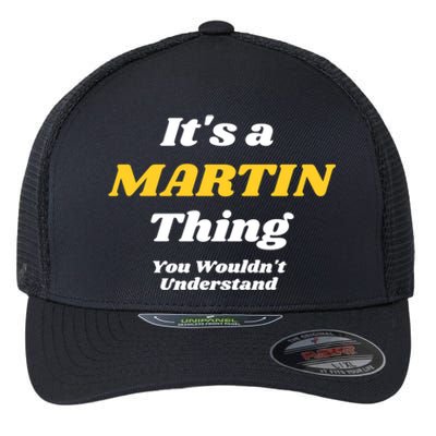 Its A Martin Thing You Wouldnt Understand Family Name Gift Flexfit Unipanel Trucker Cap