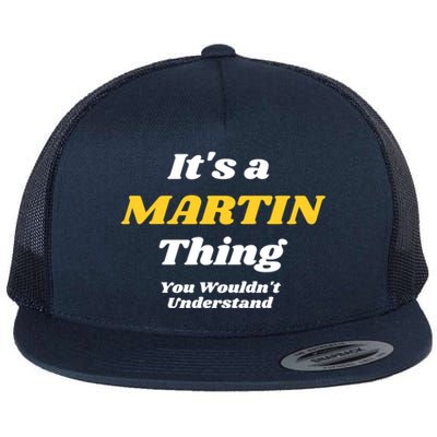 Its A Martin Thing You Wouldnt Understand Family Name Gift Flat Bill Trucker Hat