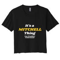 Its A Mitchell Thing You Wouldnt Understand Family Name Great Gift Women's Crop Top Tee