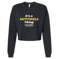 Its A Mitchell Thing You Wouldnt Understand Family Name Great Gift Cropped Pullover Crew