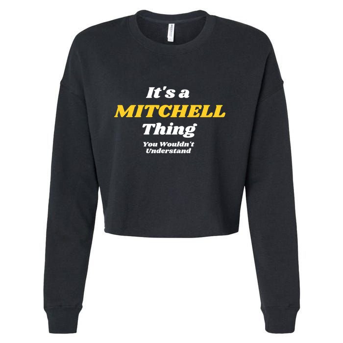 Its A Mitchell Thing You Wouldnt Understand Family Name Great Gift Cropped Pullover Crew