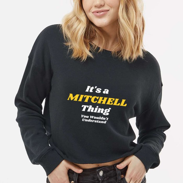 Its A Mitchell Thing You Wouldnt Understand Family Name Great Gift Cropped Pullover Crew