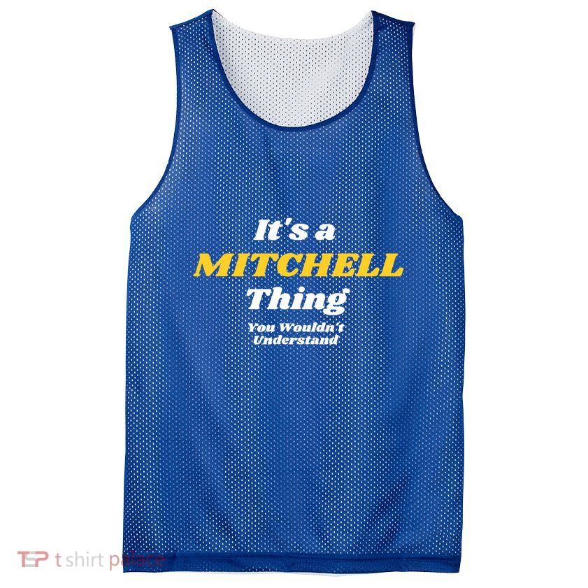 Its A Mitchell Thing You Wouldnt Understand Family Name Great Gift Mesh Reversible Basketball Jersey Tank