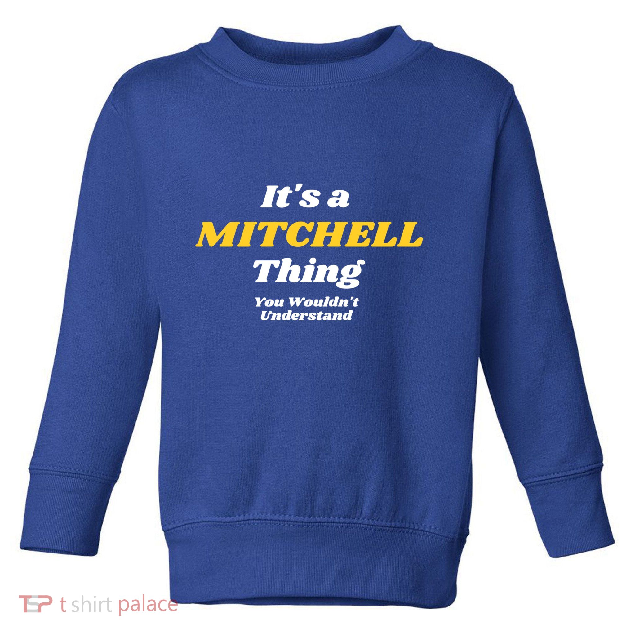 Its A Mitchell Thing You Wouldnt Understand Family Name Great Gift Toddler Sweatshirt