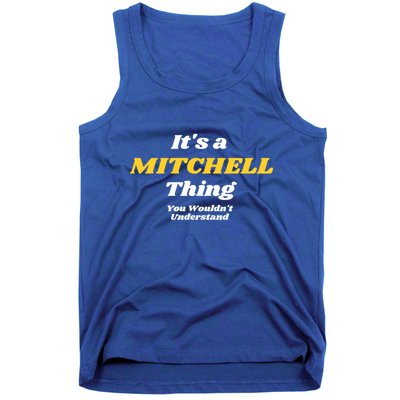 Its A Mitchell Thing You Wouldnt Understand Family Name Great Gift Tank Top
