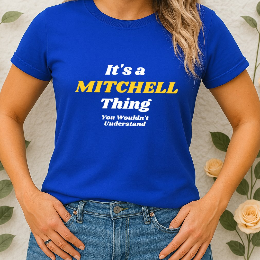 Its A Mitchell Thing You Wouldnt Understand Family Name Great Gift Womens T-Shirt