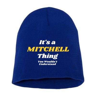 Its A Mitchell Thing You Wouldnt Understand Family Name Great Gift Short Acrylic Beanie