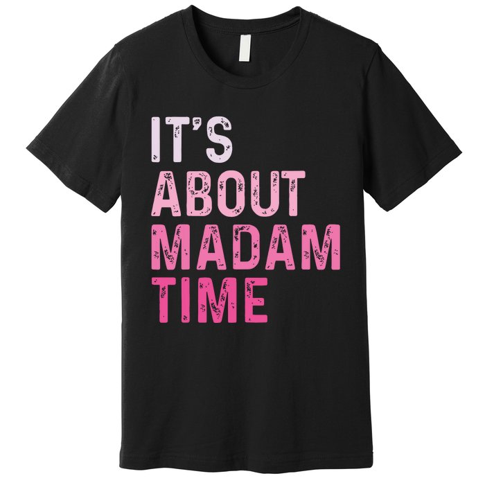 ItS About Madam Time Premium T-Shirt