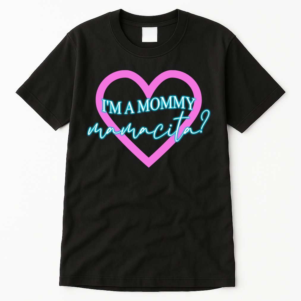 I'm A Mommy Mamacita Mommy Meme Quotes Tall T-Shirt