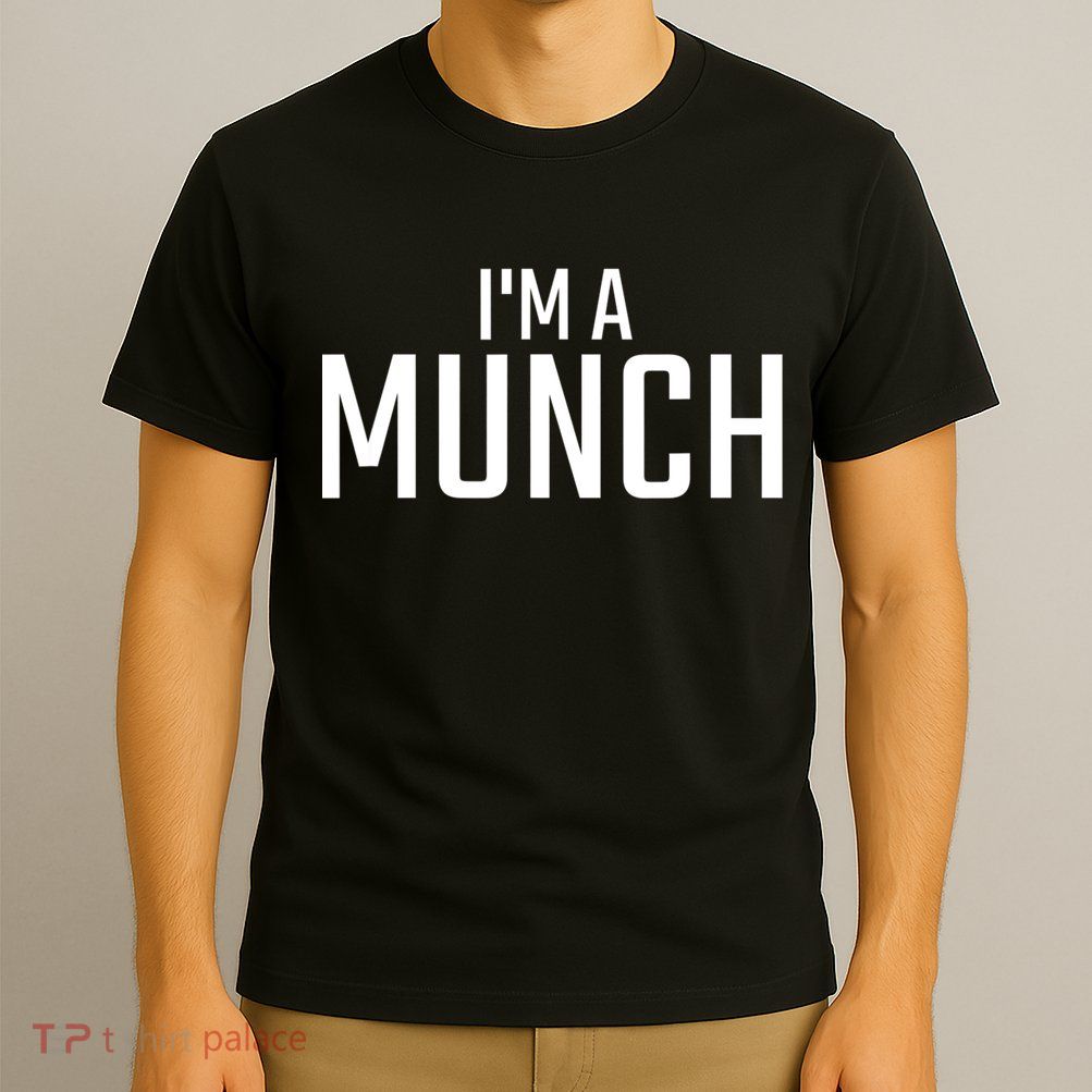 I'm A Munch Funny I'm A Munch T-Shirt
