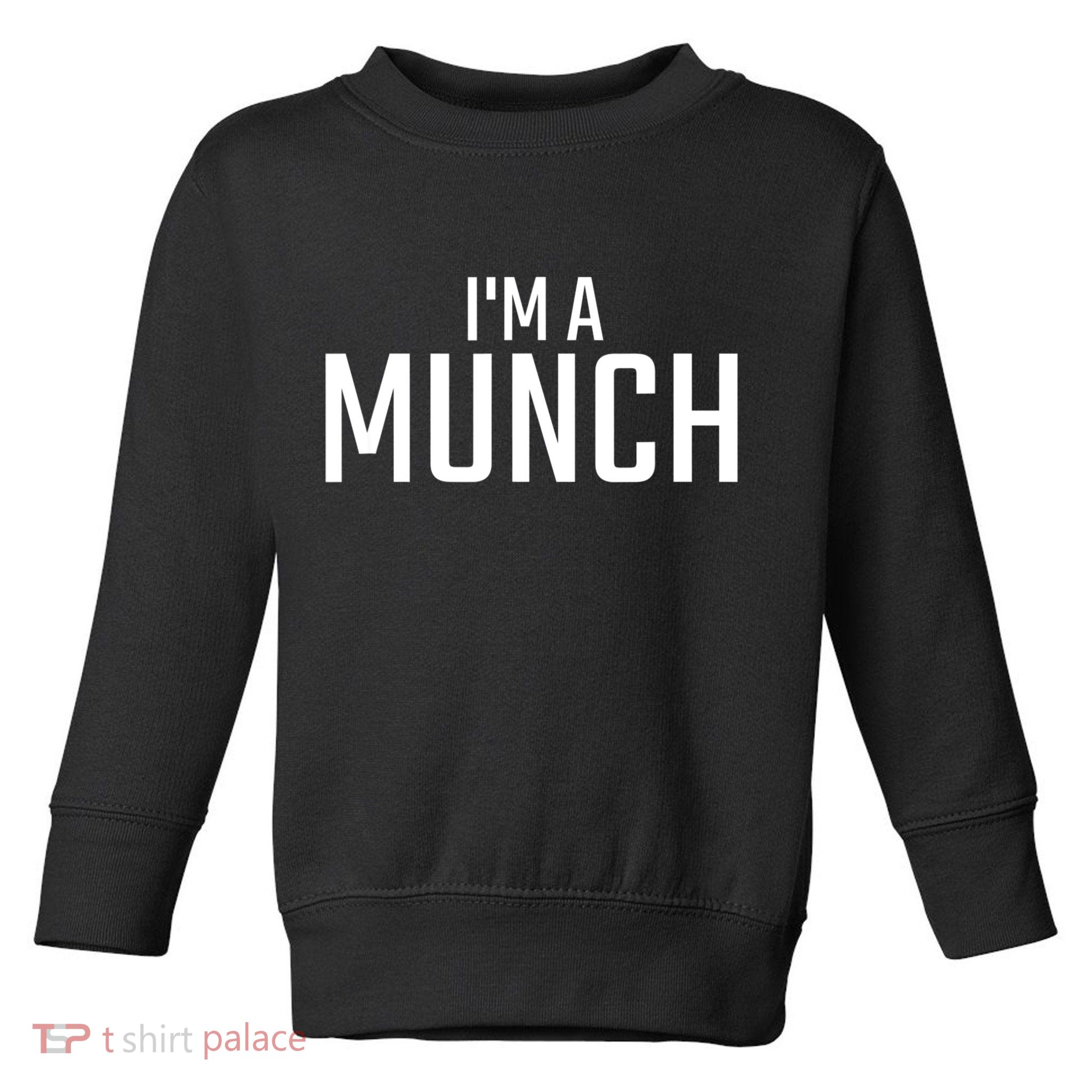 I'm A Munch Funny I'm A Munch Toddler Sweatshirt