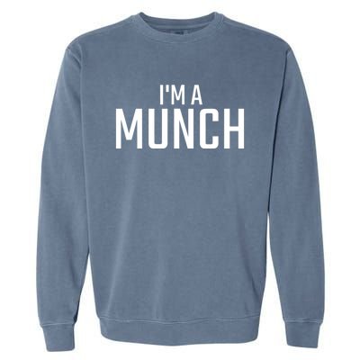 I'm A Munch Funny I'm A Munch Garment-Dyed Sweatshirt