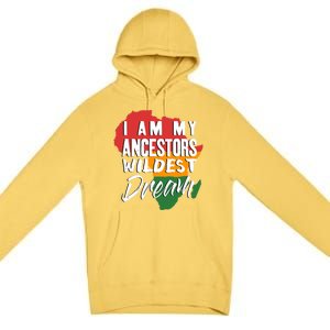 I Am My Ancestors Wildest Dream Black History Month Gift Premium Pullover Hoodie