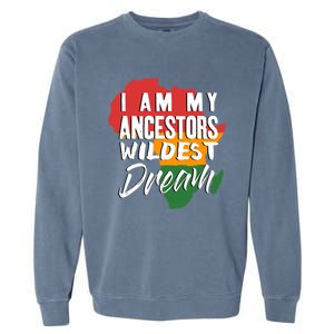 I Am My Ancestors Wildest Dream Black History Month Gift Garment-Dyed Sweatshirt