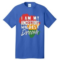 I Am My Ancestors Wildest Dream Black History Month Gift Tall T-Shirt