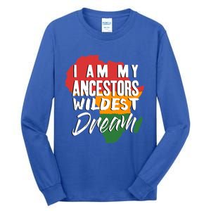 I Am My Ancestors Wildest Dream Black History Month Gift Tall Long Sleeve T-Shirt