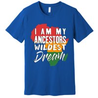 I Am My Ancestors Wildest Dream Black History Month Gift Premium T-Shirt