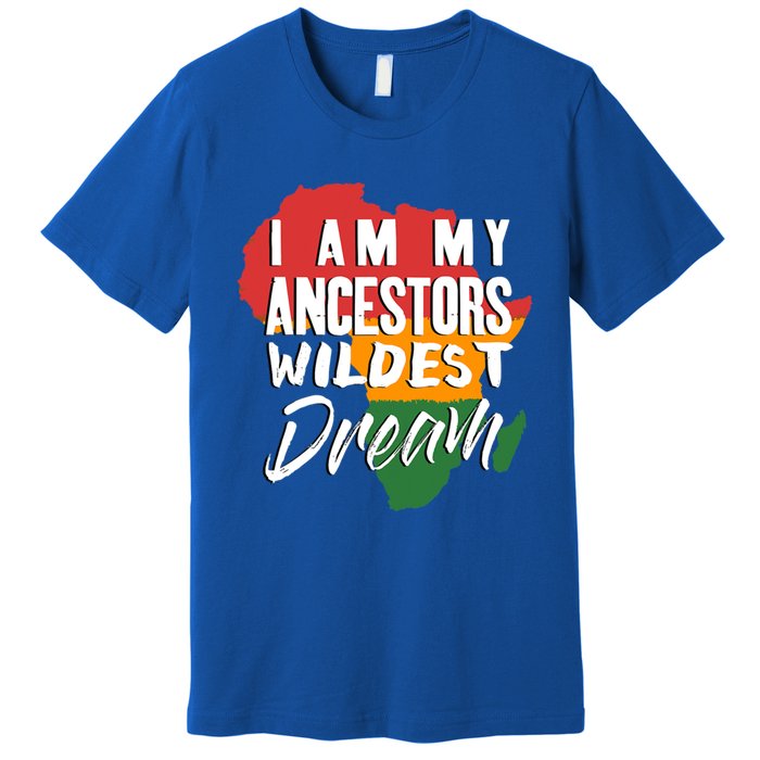 I Am My Ancestors Wildest Dream Black History Month Gift Premium T-Shirt