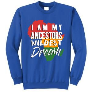 I Am My Ancestors Wildest Dream Black History Month Gift Tall Sweatshirt