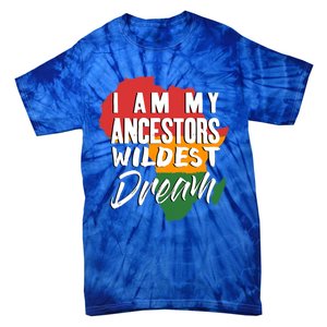 I Am My Ancestors Wildest Dream Black History Month Gift Tie-Dye T-Shirt