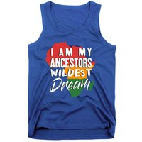 I Am My Ancestors Wildest Dream Black History Month Gift Tank Top