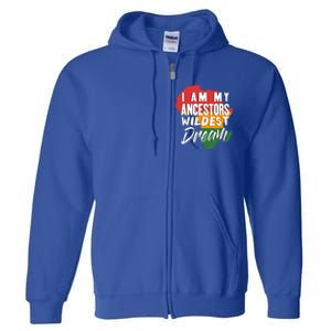 I Am My Ancestors Wildest Dream Black History Month Gift Full Zip Hoodie