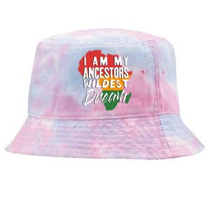 I Am My Ancestors Wildest Dream Black History Month Gift Tie-Dyed Bucket Hat