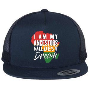 I Am My Ancestors Wildest Dream Black History Month Gift Flat Bill Trucker Hat