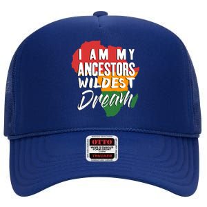 I Am My Ancestors Wildest Dream Black History Month Gift High Crown Mesh Back Trucker Hat