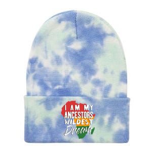 I Am My Ancestors Wildest Dream Black History Month Gift Tie Dye 12in Knit Beanie