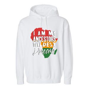 I Am My Ancestors Wildest Dream Black History Month Gift Garment-Dyed Fleece Hoodie